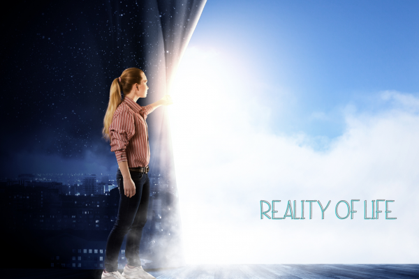 How To Deal with the Reality of Life?